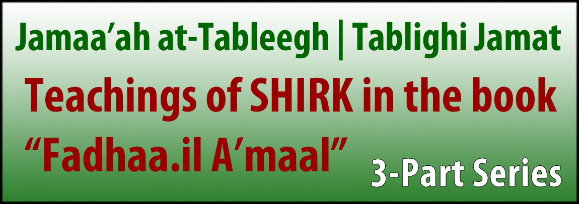 Jamaa’ah at-Tableegh | Teachings of Shirk in the book -“Fadhaa.il A’maal”